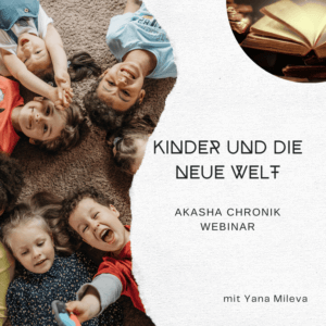 Akasha Webinar "Kinder und die neue Welt"